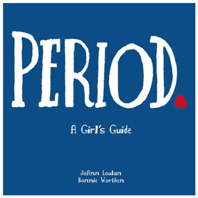 Period. (A Girl's Guide) by JoAnn Loulan, Bonnie Worthen, Chris Wold Dyrud, Marcia Quackenbush, 9780916773960