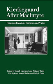 Kierkegaard After MacIntyre (Essays on Freedom, Narrative, and Virtue) by John J. Davenport, Anthony Rudd, Alasdair MacIntyre, Philip L. Quinn, 9780812694390