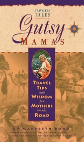 Gutsy Mamas (Travel Tips and Wisdom for Mothers on the Road) by Marybeth Bond, 9781885211200