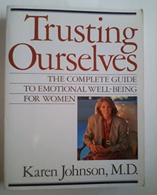 Trusting Ourselves (The Complete Guide to Emotional Well-Being for Women) by Karen Johnson, M.D., 9780871134479