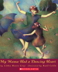 My Mama Had a Dancing Heart by Libba Moore Gray, Raúl Colón, 9780531071427