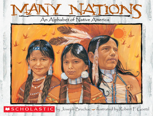 Many Nations: An Alphabet of Native America by Robert F. Goetzl, Joseph Bruchac, Robert F. Goetzl, 9780439635905