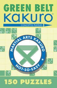 Green Belt Kakuro (150 Puzzles) by Conceptis Puzzles, 9781402739347