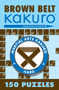 Brown Belt Kakuro (150 Puzzles) by Conceptis Puzzles, 9781402739354
