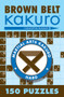 Brown Belt Kakuro (150 Puzzles) by Conceptis Puzzles, 9781402739354