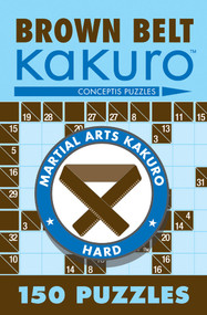 Brown Belt Kakuro (150 Puzzles) by Conceptis Puzzles, 9781402739354