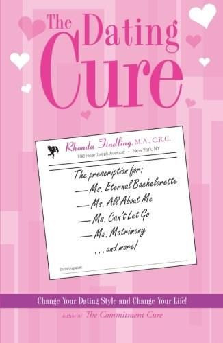 The Dating Cure (The Prescription For Ms. Picky, Ms. Eternal Bachelorette, Ms. All About Me, Ms. Can't Let Go, And Ms. Matrimony) by rhonda Finding, Rhonda Findling, Eternab Bachelortette, 9781593372613