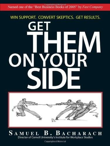 Get Them On Your Side by Samuel B. Bacharach, 9781593377366