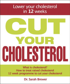 Cut Your Cholesterol (A Three-month Programme to Reducing Cholesterol) by Sarah Brewer, 9781847247285