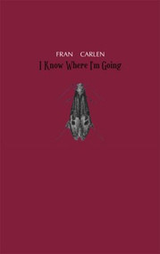 I Know Where I'm Going by Fran Carlen, 9780970625069