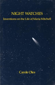 Night Watches (Inventions on the Life of Maria Mitchell) by Carole Oles, 9780914086574