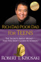 Rich Dad Poor Dad for Teens (The Secrets about Money--That You Don't Learn in School!) by Robert T. Kiyosaki, 9781612680309
