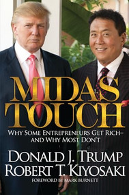 Midas Touch (Why Some Entrepreneurs Get Rich-And Why Most Don't) by Donald J. Trump, Robert T. Kiyosaki, Mark Burnett, 9781612680958