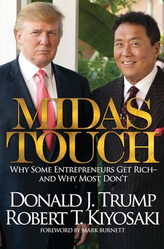 Midas Touch (Why Some Entrepreneurs Get Rich-And Why Most Don't) by Donald J. Trump, Robert T. Kiyosaki, Mark Burnett, 9781612680958