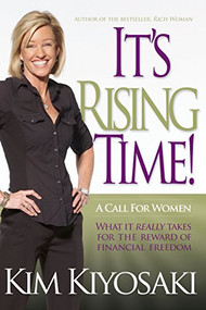 It's Rising Time! (What It Really Takes To Reach Your Financial Dreams) by Kim Kiyosaki, 9781612680859