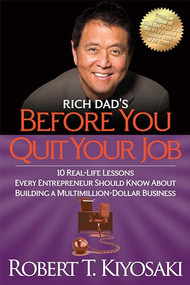 Rich Dad's Before You Quit Your Job (10 Real-Life Lessons Every Entrepreneur Should Know About Building a Million-Dollar Business) by Robert T. Kiyosaki, 9781612680507