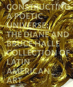 Constructing a Poetic Universe (The Diane and Bruce Halle Collection of Latin American Art) by Beverly Adams, Juan Ledezma, Mari Caremen Ramirez, Suely Rolnik, Sonia Salzstein, 9781858943923