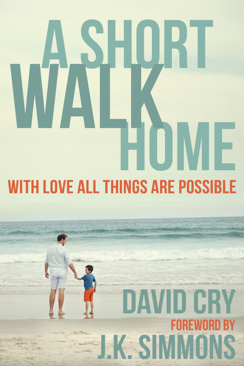 A Short Walk Home (With Love All Things Are Possible) by David Cry, J.K. Simmons, 9781578265671