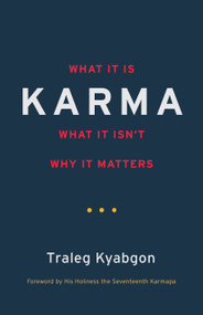 Karma (What It Is, What It Isn't, Why It Matters) by Traleg Kyabgon, 9781590308882