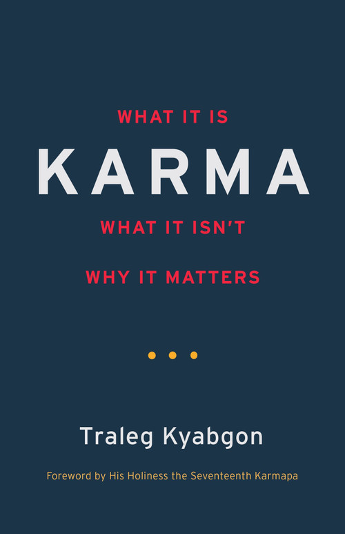 Karma (What It Is, What It Isn't, Why It Matters) by Traleg Kyabgon, 9781590308882