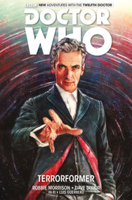 Doctor Who: The Twelfth Doctor Vol. 1: Terrorformer by Robbie Morrison, Dave Taylor, Alice X. Zhang, 9781782761778