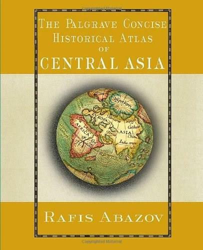 Palgrave Concise Historical Atlas of Central Asia by Rafis Abazov, 9781403975423