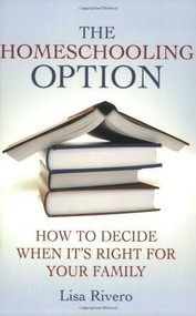 The Homeschooling Option (How to Decide When It's Right for Your Family) by Lisa Rivero, 9780230600683