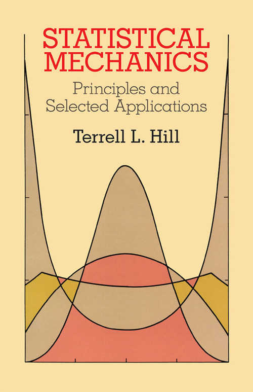 Statistical Mechanics (Principles and Selected Applications) by Terrell L. Hill, 9780486653907