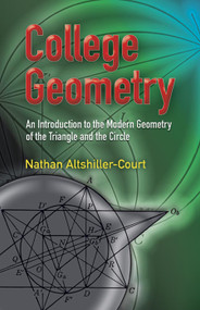 College Geometry (An Introduction to the Modern Geometry of the Triangle and the Circle) by Nathan Altshiller-Court, 9780486458052