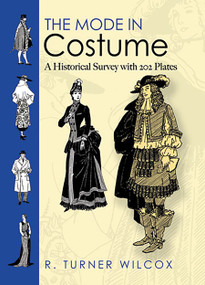 The Mode in Costume (A Historical Survey with 202 Plates) by R. Turner Wilcox, 9780486468204