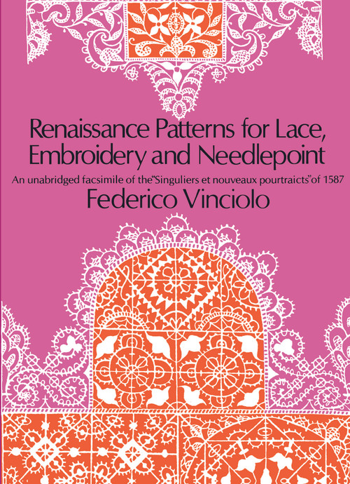 Renaissance Patterns for Lace, Embroidery and Needlepoint by Federico Vinciolo, 9780486224381
