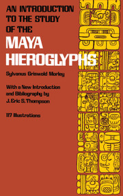 An Introduction to the Study of the Maya Hieroglyphs by Sylvanus Griswold Morley, 9780486231082