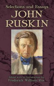 Selections and Essays by John Ruskin, Frederick William Roe, 9780486497099