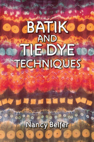 Batik and Tie Dye Techniques by Nancy Belfer, 9780486271316