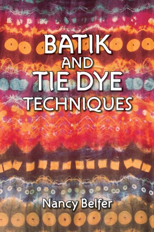 Batik and Tie Dye Techniques by Nancy Belfer, 9780486271316