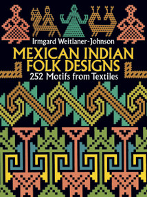 Mexican Indian Folk Designs (252 Motifs from Textiles) by Irmgard Weitlaner-Johnson, 9780486275246