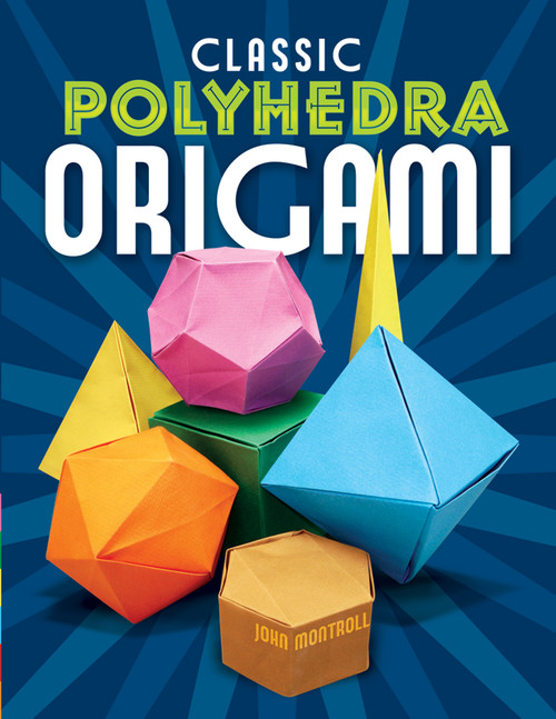 Classic Polyhedra Origami by John Montroll, 9780486479507