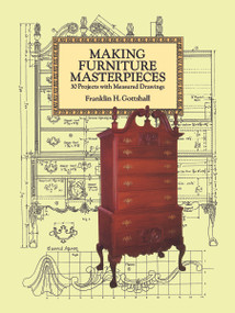 Making Furniture Masterpieces (30 Projects with Measured Drawings) by Franklin H. Gottshall, 9780486293387