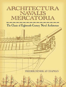 Architectura Navalis Mercatoria (The Classic of Eighteenth-Century Naval Architecture) by Fredrik Henrik af Chapman, 9780486451558