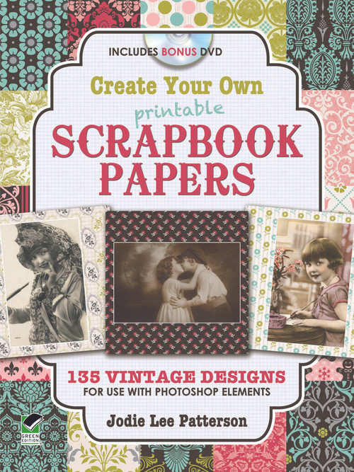 Create Your Own Printable Scrapbook Papers (135 Vintage Designs for Use with Photoshop Elements) by Jodie Lee Patterson, 9780486991719