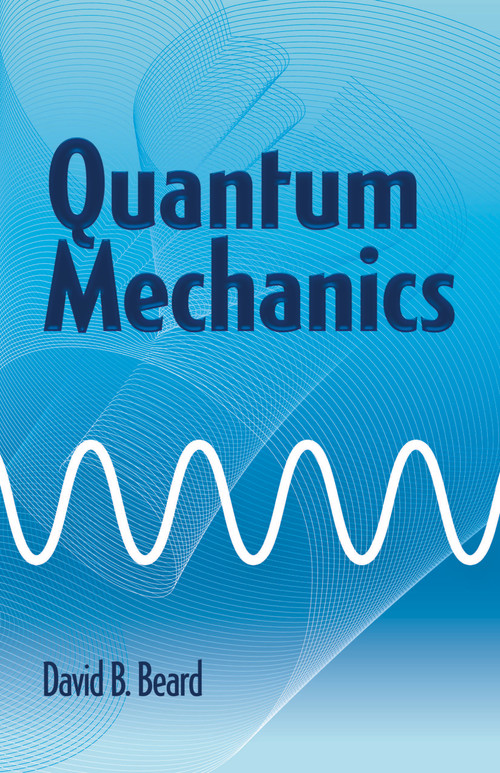 Quantum Mechanics by David B Beard, 9780486779928