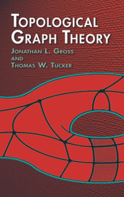 Topological Graph Theory by Jonathan L. Gross, Thomas W. Tucker, 9780486417417