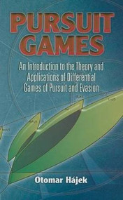 Pursuit Games (An Introduction to the Theory and Applications of Differential Games of Pursuit and Evasion) by Otomar Hájek, 9780486462837