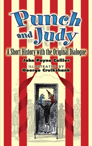 Punch and Judy (A Short History with the Original Dialogue) by John Payne Collier, George Cruikshank, 9780486449036