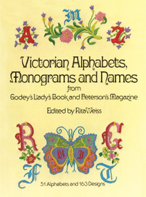 Victorian Alphabets, Monograms and Names for Needleworkers (from Godey's Lady's Book) by Godey's Lady's Book, Rita Weiss, 9780486230726