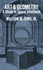 Art and Geometry (A Study in Space Intuitions) by William M. Ivins, 9780486209418