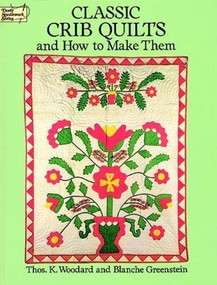 Classic Crib Quilts and How to Make Them by Thos. K. Woodard, Blanche Greenstein, 9780486278612