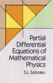 Partial Differential Equations of Mathematical Physics by S. L. Sobolev, 9780486659640