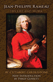 Jean-Philippe Rameau (His Life and Work) by Cuthbert Girdlestone, Philip Gossett, 9780486492230