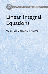 Linear Integral Equations by William Vernon Lovitt, 9780486442853
